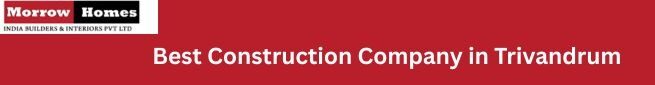 Best Construction Company in Trivandrum-Morrow Homes